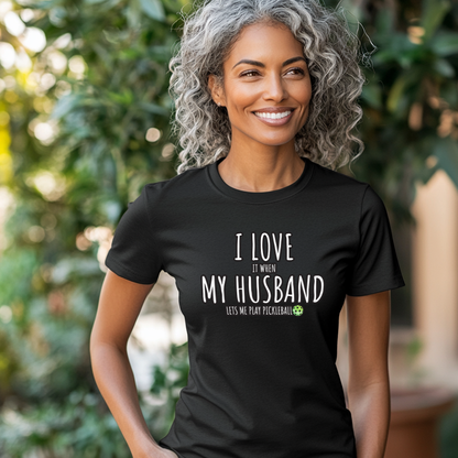 I LOVE it when MY HUSBAND Pickleball T-shirt for women