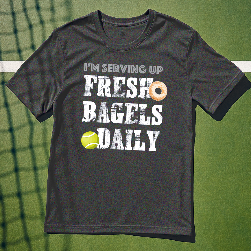 I'M SERVING UP FRESH BAGELS DAILY Fun Tennis Tee