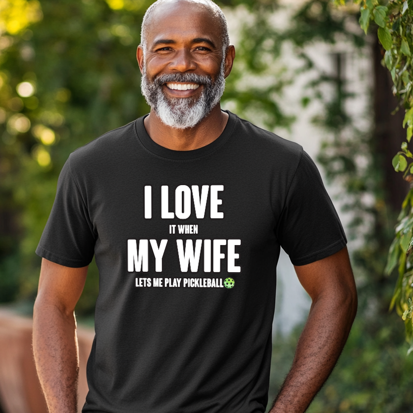 I LOVE it when MY WIFE Pickleball T-shirt for men